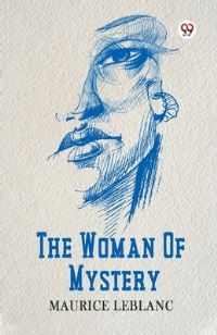 Book Cover for The Woman Of Mystery by Maurice LeBlanc