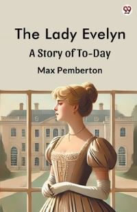Book Cover for The Lady Evelyn A Story Of To-Day by Max Pemberton