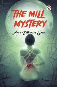 Book Cover for The Mill Mystery by Anna Katharine Green