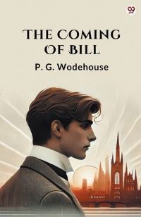 Book Cover for The Coming Of Bill by P G Wodehouse