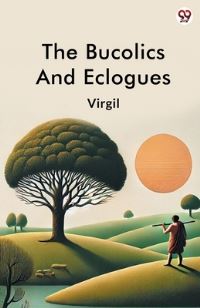 Book Cover for The Bucolics And Eclogues by Virgil Virgil