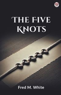Book Cover for The Five Knots by Fred M White