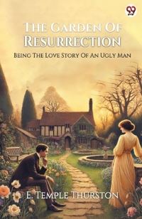 Book Cover for The Garden Of Resurrection Being The Love Story Of An Ugly Man by E Temple Thurston