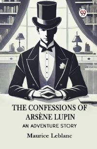 Book Cover for The Confessions Of Arsene Lupin An Adventure Story by Maurice LeBlanc