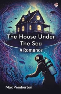 Book Cover for The House Under The Sea A Romance by Max Pemberton