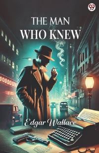 Book Cover for The Man Who Knew by Edgar Wallace