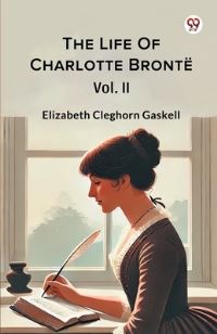 Book Cover for The Life Of Charlotte Bronte Vol. II by Elizabeth Cleghorn Gaskell