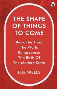 Book Cover for The Shape Of Things To Come Book The Third The World Renascence by H G Wells