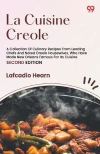 Book Cover for La Cuisine Creole A Collection Of Culinary Recipes From Leading Chefs And Noted Creole Housewives, Who Have Made New Orleans Famous For Its Cuisine SECOND EDITION by Lafcadio Hearn