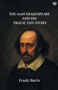 Book Cover for The Man Shakespeare And His Tragic Life Story by Frank Harris