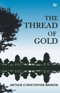 Book Cover for The Thread Of Gold by Arthur Christopher Benson