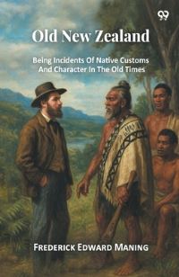 Book Cover for Old New Zealand Being Incidents Of Native Customs And Character In The Old Times by Frederick Edward Maning