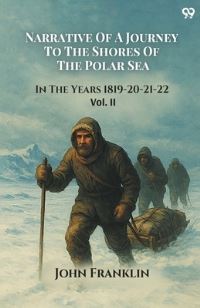Book Cover for Narrative Of A Journey To The Shores Of The Polar Sea In The Years 1819-20-21-22 Vol. II by John Franklin