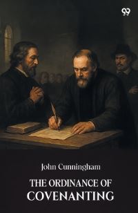 Book Cover for The Ordinance Of Covenanting by John Cunningham