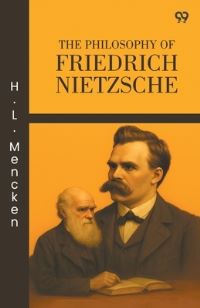 Book Cover for The Philosophy Of Friedrich Nietzsche by H L Mencken