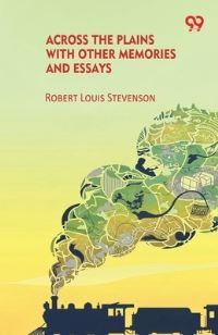 Book Cover for Across The Plains With Other Memories And Essays by Robert Louis Stevenson