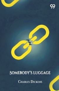 Book Cover for Somebody's Luggage by Charles Dickens