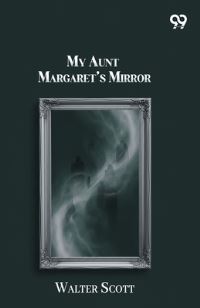 Book Cover for My Aunt Margaret's Mirror by Sir Walter Scott