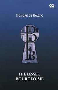 Book Cover for The Lesser Bourgeoisie by Honore De Balzac