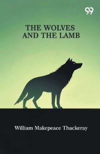 Book Cover for The Wolves And The Lamb by William Makepeace Thackeray