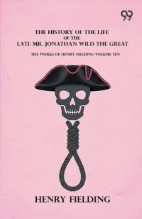 Book Cover for The History Of The Life Of The Late Mr. Jonathan Wild The Great by Henry Fielding