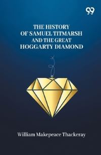 Book Cover for The History Of Samuel Titmarsh And The Great Hoggarty Diamond by William Makepeace Thackeray