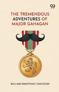 Book Cover for The Tremendous Adventures Of Major Gahagan by William Makepeace Thackeray