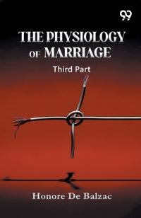 Book Cover for The Physiology Of Marriage Third Part by Honore De Balzac