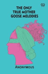 Book Cover for The Only True Mother Goose Melodies by Anonymous