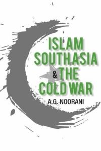 Book Cover for Islam South Asia and the Cold War by Abdul Gafoor Abdul Majeed Noorani