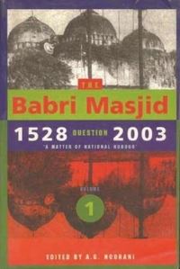Book Cover for The Babri Masjid Question, 1528-2003 by Abdul Gafoor Abdul Majeed Noorani