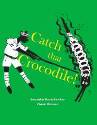 Book Cover for Catch That Crocodile! by Anushka Ravishankar