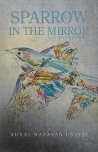 Book Cover for Sparrow in the Mirror by Kunal Narayan Uniyal