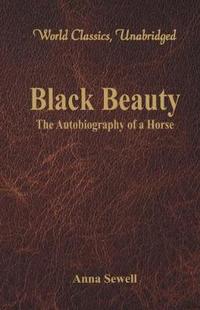 Book Cover for Black Beauty - The Autobiography of a Horse (World Classics, Unabridged) by Anna Sewell