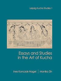 Book Cover for Essays and Studies in the Art of Kucha by Monika Zin Ines KonczakNagel