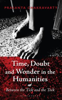 Book Cover for Time, Doubt and Wonder in the Humanities by Prasanta Chakravarty