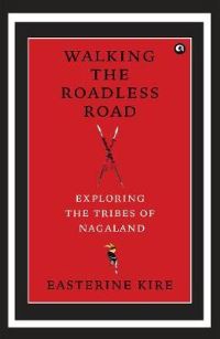 Book Cover for Walking the Roadless Road by Easterine Kire