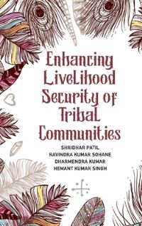 Book Cover for Enhancing Livelihood Security of Tribal Communities by Shridhar Patil, Ravindra Kumar Sohane, Hemant Kumar Singh, Dharmendra Kumar