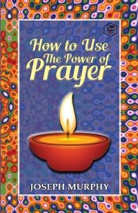 Book Cover for How To Use The Power Of Prayer by Dr Joseph Murphy