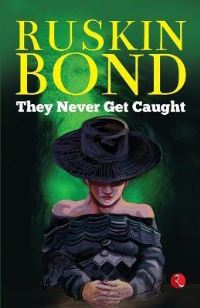 Book Cover for THEY NEVER GET CAUGHT by Ruskin Bond
