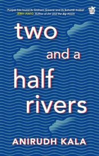 Book Cover for Two and a Half Rivers by Anirudh Kala