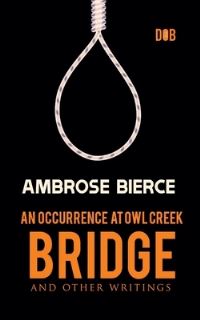 Book Cover for An Occurrence at Owl Creek Bridge And Other Writings by Ambrose Bierce