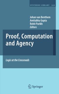 Book Cover for Proof, Computation and Agency by Indian Conference on Logic and its Relationship with Other Disciplines, J F A K van Benthem, Amitabha Gupta, Rohit Parikh