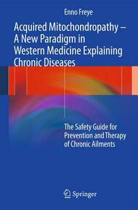 Book Cover for Acquired Mitochondropathy -- A New Paradigm in Western Medicine Explaining Chronic Diseases by Enno Freye