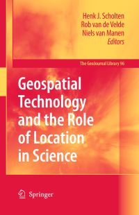 Book Cover for Geospatial Technology and the Role of Location in Science by Henk J Scholten, Rob Velde, Niels van Manen