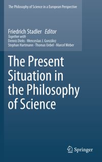Book Cover for The Present Situation in the Philosophy of Science by Friedrich Stadler