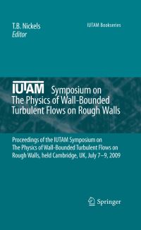 Book Cover for IUTAM Symposium on The Physics of Wall-Bounded Turbulent Flows on Rough Walls by T B Nickels