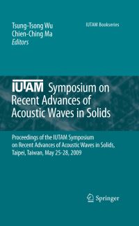 Book Cover for IUTAM Symposium on Recent Advances of Acoustic Waves in Solids by TsungTsong Wu, ChienChing Ma