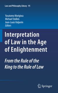 Book Cover for Interpretation of Law in the Age of Enlightenment by Yasutomo Morigiwa, Michael Stolleis, JeanLouis Halpérin