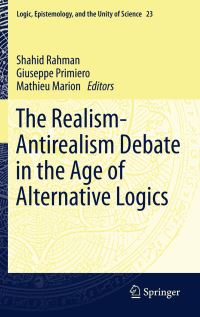 Book Cover for The Realism-Antirealism Debate in the Age of Alternative Logics by Shahid Rahman, Giuseppe Primiero, Mathieu Marion